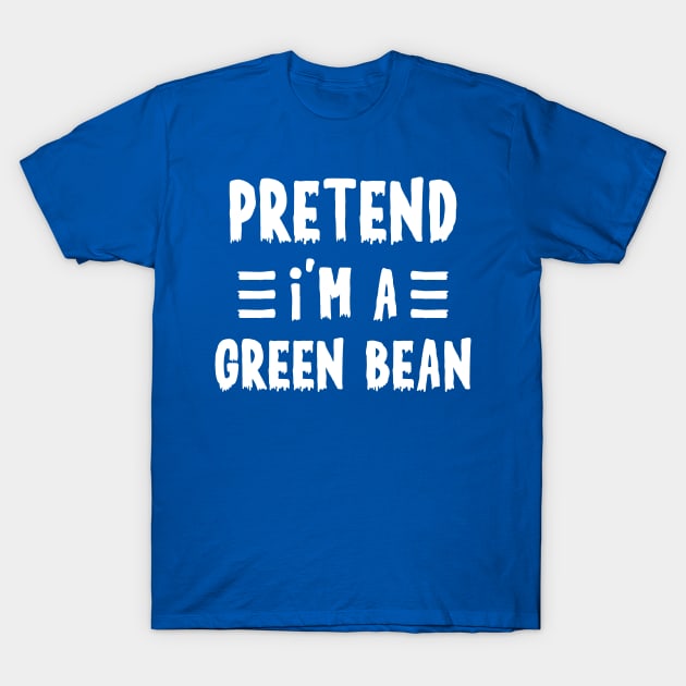 Pretend I'm a green bean Funny Halloween Costume T-Shirt by qwertydesigns